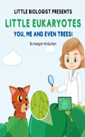 Little Eukaryotes: You, Me and Even Trees!