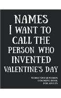 Names I Want To Call The Person Who Invented Valentine's Day: Worst Swear Words Coloring Book for Adults - 40 Large Print Mandala Patterns - Great for Relieving Stress & Anger - Perfect for Relaxation, Focus & 