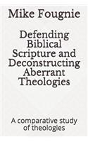 Defending Biblical Scripture and Deconstructing Aberrant Theologies