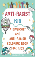 Anti-Racist Kid - A Diversity And Anti-Racism Coloring Book For Kids: Fun and Educational Coloring Pages with Empowering and Inspirational Messages about Anti-Racism and Equality