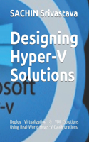 Designing Hyper-V Solutions: Deploy Virtualization & VDI Solutions Using Real-World Hyper-V Configurations