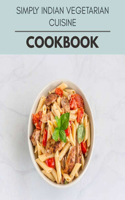 Simply Indian Vegetarian Cuisine Cookbook