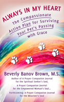 Always in My Heart: The Compassionate Action Plan for Surviving Your Pet's Passing with Grace