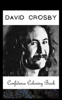 Confidence Coloring Book: David Crosby Inspired Designs For Building Self Confidence And Unleashing Imagination