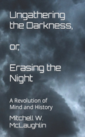 Ungathering the Darkness, or, Erasing the Night