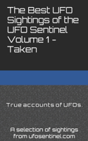 Best UFO Sightings of the UFO Sentinel Volume 1 - Taken