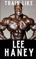Train Like Lee Haney
