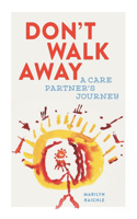 Don't Walk Away: A Care Partner's Journey