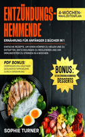 Entzündungshemmende Ernährung für Anfänger 2 Bücher in 1: Einfache Rezepte, um Ihren Körper zu Heilen und zu Entgiften, Entzündungen zu Reduzieren und Ihr Immunsystem zu Stärken in 4 Wochen