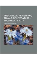 The Critical Review (Volume 36; V. 1773); Or, Annals of Literature