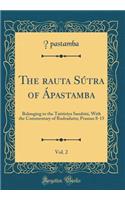 The ?rauta Sútra of Ápastamba, Vol. 2: Belonging to the Taittiríya Samhitá, With the Commentary of Rudradatta; Prasnas 8-15 (Classic Reprint)