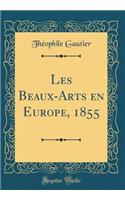 Les Beaux-Arts En Europe, 1855 (Classic Reprint)