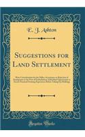 Suggestions for Land Settlement: More Consideration for the Seller; Acceptance or Rejection of Immigrants at the Port of Embarkation; Individual Opportunity to Secure Practical Farm