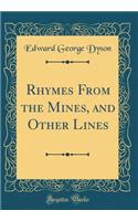 Rhymes from the Mines, and Other Lines (Classic Reprint)