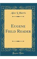 Eugene Field Reader (Classic Reprint)