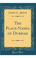 The Place-Names of Durham (Classic Reprint)