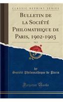 Bulletin de la Société Philomathique de Paris, 1902-1903, Vol. 5 (Classic Reprint)