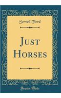 Just Horses (Classic Reprint)