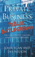 Private Business - Public Battleground: The Case for 21st Century Stakeholder Companies