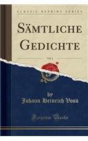 Sï¿½mtliche Gedichte, Vol. 1 (Classic Reprint)