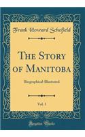 The Story of Manitoba, Vol. 3: Biographical-Illustrated (Classic Reprint)