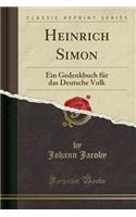 Heinrich Simon: Ein Gedenkbuch FÃ¼r Das Deutsche Volk (Classic Reprint)