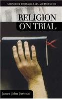 Religion on Trial: A Handbook with Cases, Laws and Documents