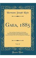 Gaea, 1885, Vol. 21: Natur Und Leben; Zeitschrift Zur Verbreitung Naturwissenschaftlicher Und Geographischer Kenntnisse Sowie Der Fortschritte Auf Dem Gebiete Der Gesammten Naturwissenschaften; Mit in Den Text Eingedruckten Abbildungen (Classic Rep: Natur Und Leben; Zeitschrift Zur Verbreitung Naturwissenschaftlicher Und Geographischer Kenntnisse Sowie Der Fortschritte Auf Dem Gebiete Der Gesamm