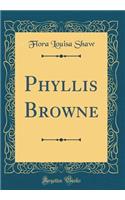 Phyllis Browne (Classic Reprint)