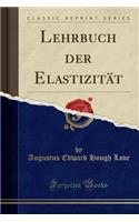 Lehrbuch Der ElastizitÃ¤t (Classic Reprint)