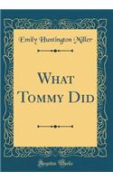 What Tommy Did (Classic Reprint)