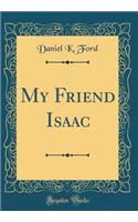 My Friend Isaac (Classic Reprint)
