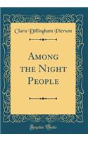 Among the Night People (Classic Reprint)