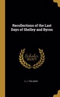 Recollections of the Last Days of Shelley and Byron