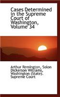 Cases Determined in the Supreme Court of Washington, Volume 34: (English)