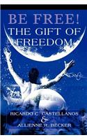 Be Free! The Gift of Freedom