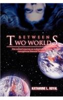 Between Two Worlds