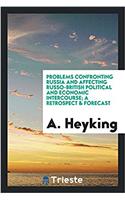Problems confronting Russia and affecting Russo-British political and economic intercourse; a retrospect & forecast