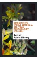 Detroit in Its World Setting; A 250-Year Chronology, 1701-1951