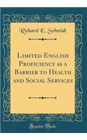 Limited English Proficiency as a Barrier to Health and Social Services (Classic Reprint)