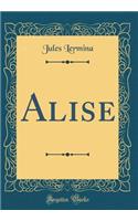 Alise (Classic Reprint)