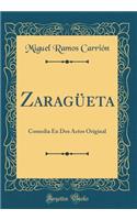 ZaragÃ¼eta: Comedia En DOS Actos Original (Classic Reprint)