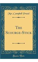 The Scourge-Stick (Classic Reprint)