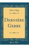 DerniÃ©re Gerbe (Classic Reprint)