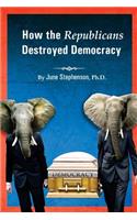 How the Republicans Destroyed Democracy