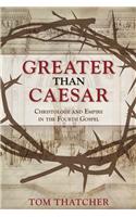 Greater Than Caesar: Christology and Empire in the Fourth Gospel