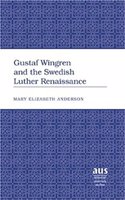 Gustaf Wingren and the Swedish Luther Renaissance: (243 American University Studies)