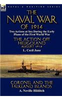Naval War of 1914: Two Actions at Sea During the Early Phase of the First World War-The Action off Heligoland August 1914 by L. Cecil Jane & Coronel and the Falkland I