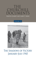 Churchill Documents, Volume 21, the Shadows of Victory, January-July 1945
