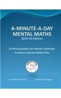 A-Minute-A-Day Mental Maths 2019 US Edition: 42 Photocopiable One Minute Challenges to Improve Mental Maths Skills